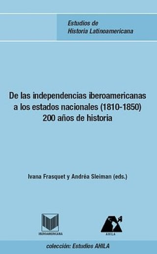 De Las Independencias Iberoamericanas A Los Estados Nacionales (1810-1850) Libro
