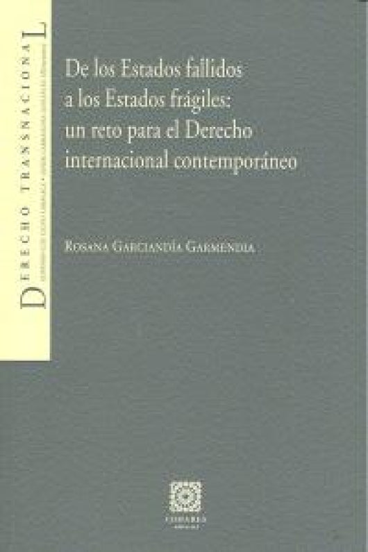 De Los Estados Fallidos A Fragiles: Un Reto Para El Derecho Internacional Contemporaneo. Libro