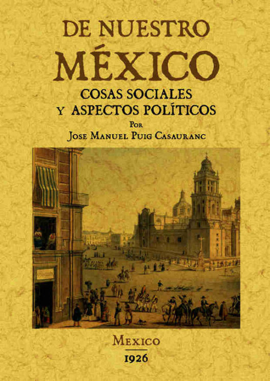 De Nuestro Mexico: Cosas Sociales Y Aspectos Politicos. Libro