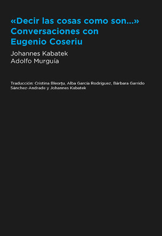 Decir Las Cosas Como Son... Conversaciones Con Eugenio Coseriu Libro