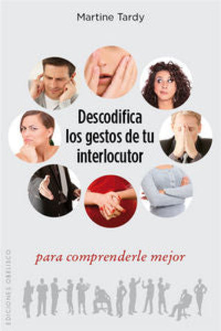 Descodifica Los Gestos De Tu Interlocutor Para Comprenderle Mejor Libro