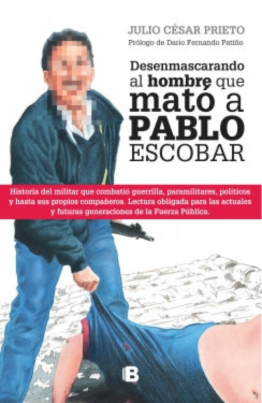 Desenmascarando Al Hombre Que Mató A Pablo Escobar Libro