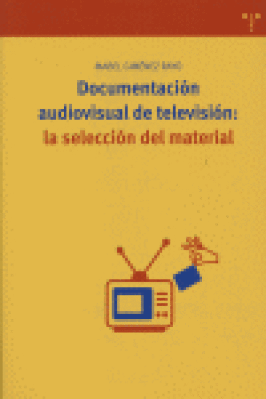 Documentación Audiovisual De Televisión: La Selección Del Material Libro