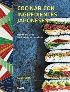 Cocinar Con Ingredientes Japoneses: Más De 100 Platos Tradicionales E Innovadores