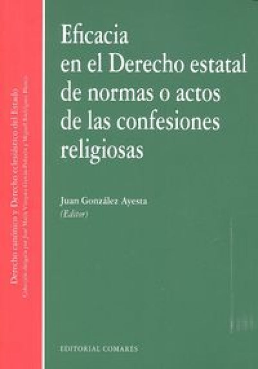 Eficacia En El Derecho Estatal De Normas O Actos Las Confesiones Religiosas Libro