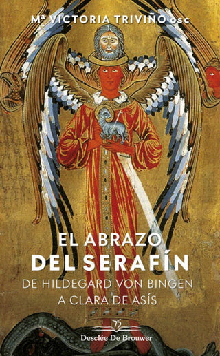 El Abrazo Del Serafín. De Hildegaard Von Bingen A Clara Asís Libro