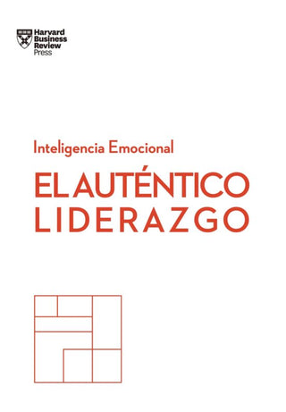 El Autentico Liderazgo: Serie Inteligencia Emocional Hbr