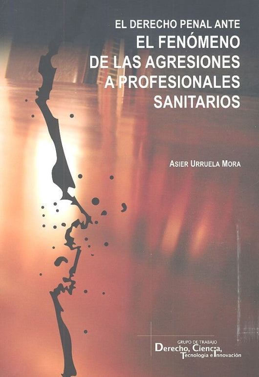 El Derecho Penal Ante El Fenómeno De Las Agresiones A Profesionales Sanitarios Libro