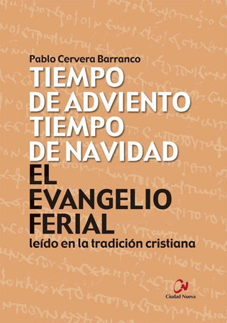 El Evangelio Ferial Leído En La Tradición Cristiana. Tiempo De Adviento Navidad Libro