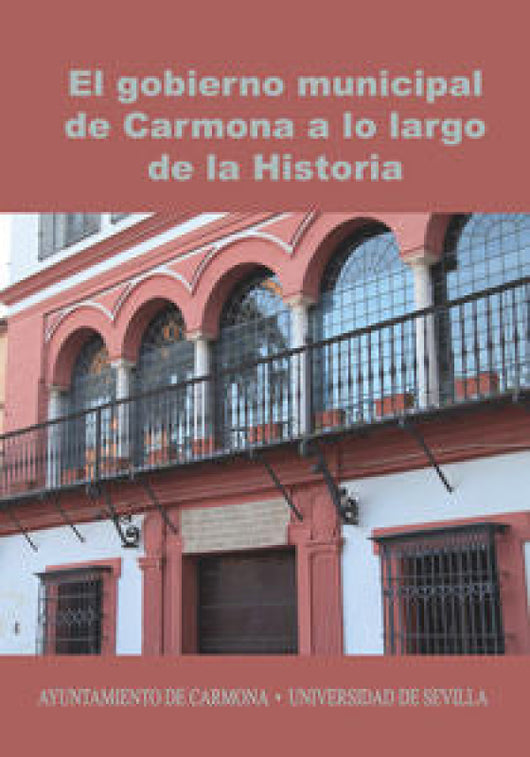 El Gobierno Municipal De Carmona A Lo Largo La Historia Libro