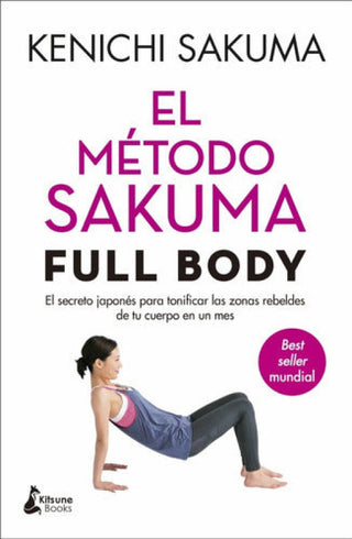 El Método Sakuma Full Body: Secreto Japonés Para Tonificar Las Zonas Rebeldes De Tu Cuerpo En Un Mes