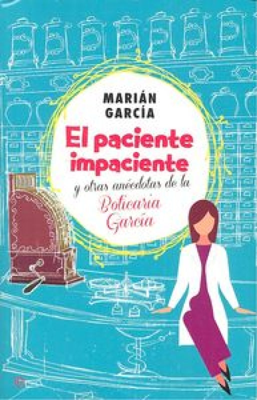 El Paciente Impaciente Y Otras Anécdotas De La Boticaria García Libro