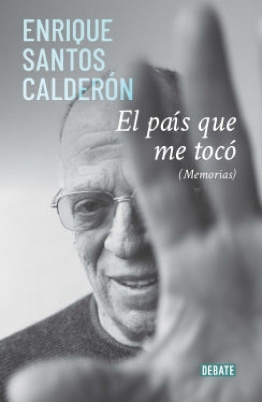 El Pais Que Me Toco (Memorias) - Enrique Santos Calderón