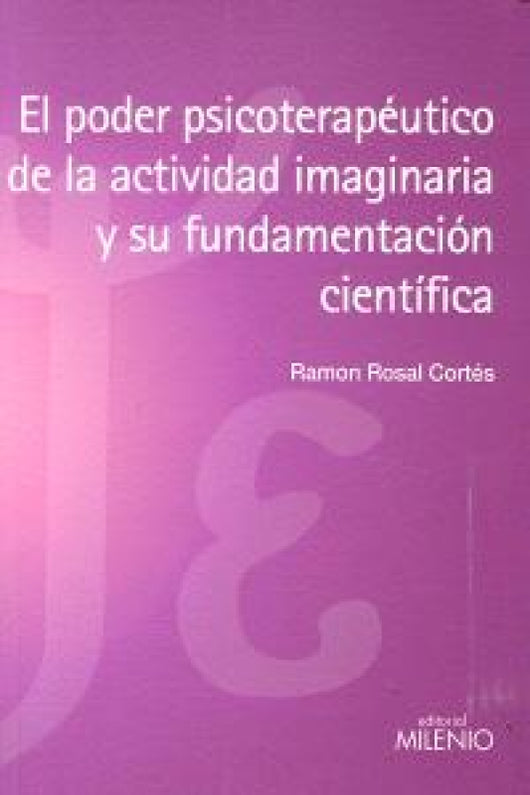 El Poder Psicoterapéutico De La Actividad Imaginaria Y Su Fundamentación Científica Libro