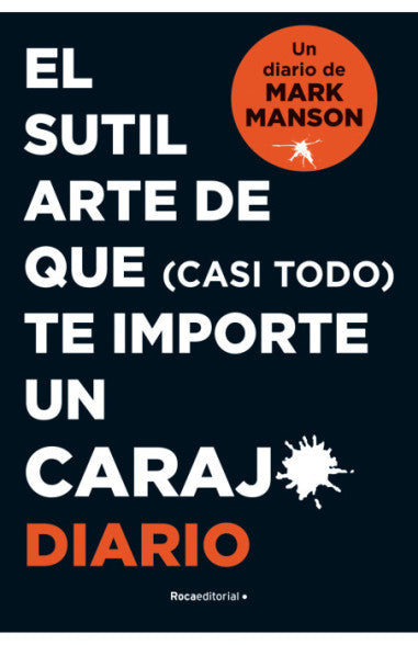 El Sutil Arte De Que (Casi Todo) Te Importe Un Carajo. Diario