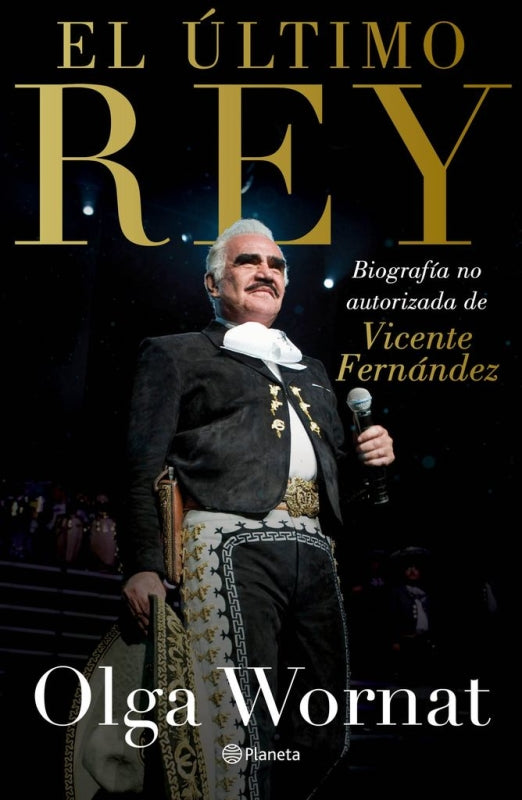 El Último Rey: La Biografía No Autorizada De Vicente Fernández Libro