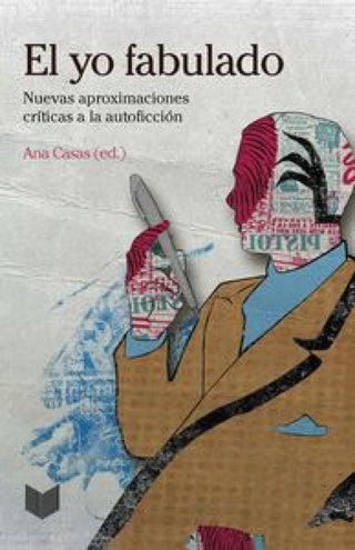 El Yo Fabulado. Nuevas Aproximaciones Cr¡ticas A La Autoficción. Libro