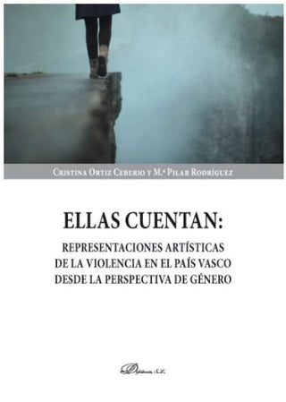 Ellas Cuentan: Representaciones Artísticas De La Violencia En El País Vasco Desde Perspectiva Libro