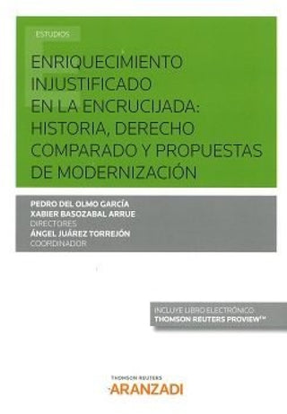 Enriquecimiento Injustificado En La Encrucijada: Historia Derecho Comparado Y Propuestas De Moderni