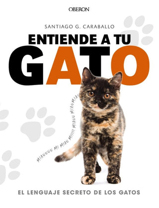 Entiende A Tu Gato. El Lenguaje Secreto De Los Gatos Libro