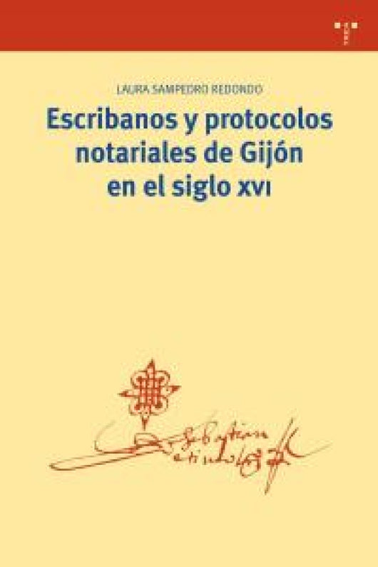 Escribanos Y Protocolos Notariales De Gijón En El Siglo Xvi Libro