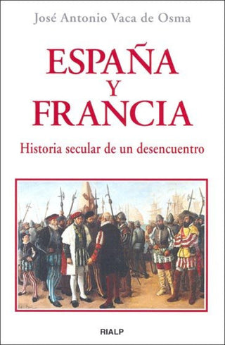 España Y Francia. Historia Secular De Un Desencuentro Libro