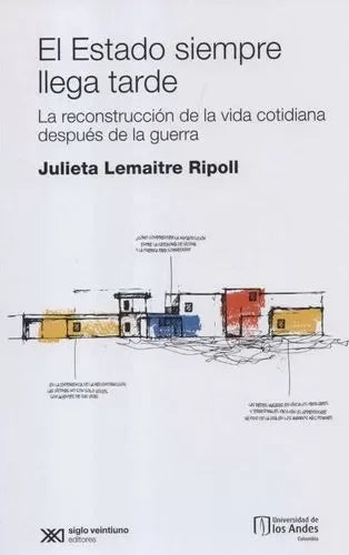 El Estado Siempre Llega Tarde. La Reconstrucción De La Vida Cotidiana Después De La Guerra