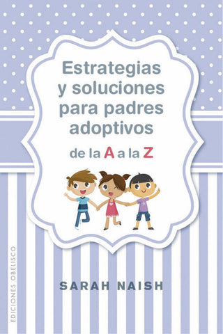 Estrategias Y Soluciones Para Padres Adoptivos De La A Z Libro