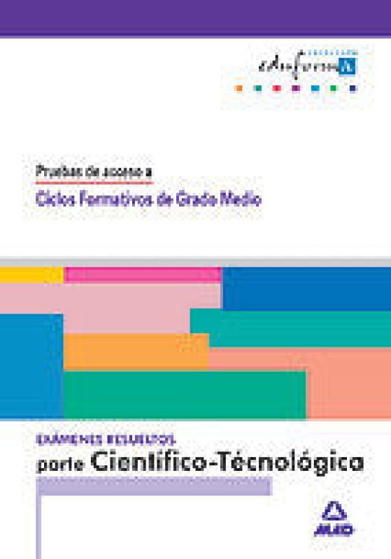 Examenes Resueltos Parte Científico-Tecnológica. Pruebas De Acceso A Ciclos Formativos Grado Medi