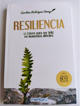 Resiliencia.12 Claves Para Ser Feliz En Momentos Difíciles