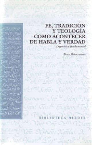 Fe Tradición Y Teología Como Acontecer De Habla Verdad Libro