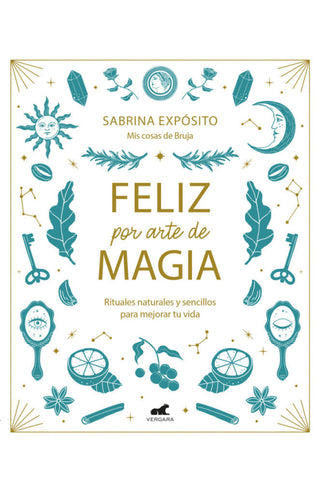 Feliz Por Arte De Magia: Rituales Naturales Y Sencillos Para Mejorar Tu Vida Libro