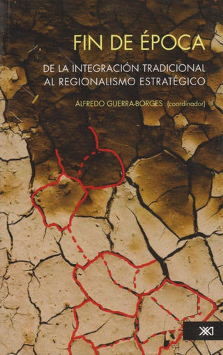 Fin De Epoca. La Integracion Tradicional Al Regionalismo Estrategico. Textos Oscar Ugarteche Libro