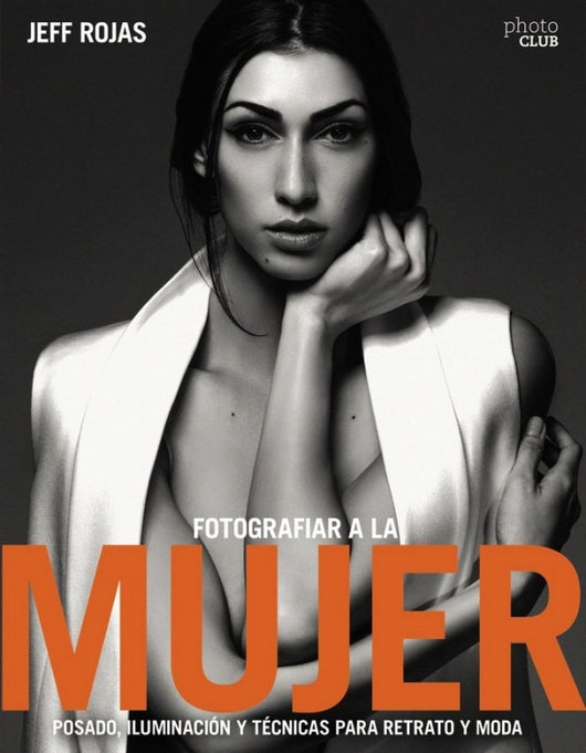 Fotografiar A La Mujer: Posado Iluminación Y Tecnicas De Retrato Moda Libro