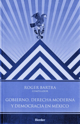 Gobierno Derecha Moderna Y Democracia En México Libro