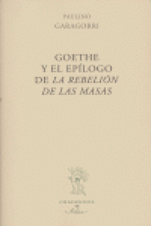 Goethe Y El Epilogo Rebelion De Las Masas Libro