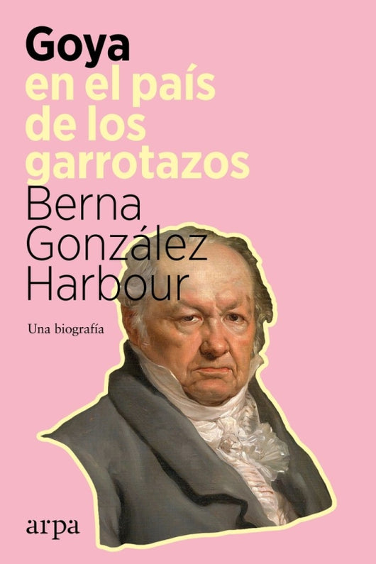 Goya En El Pais De Los Garrotazos Libro