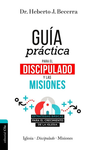 Guía Práctica Para El Discipulado Y Las Misiones Libro