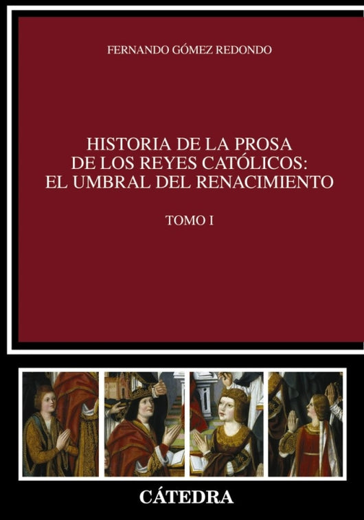 Historia De La Prosa Los Reyes Católicos: El Umbral Del Renacimiento. Tomo I Libro