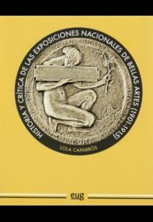 Historia Y Critica De Las Exposiciones Nacionales Bellas Artes (1901-1915) Libro