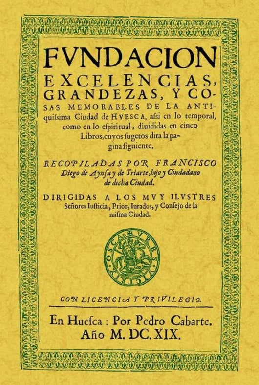 Huesca. Fundación Excelencias Grandezas Y Cosas Memorables De La Antiquísima Ciudad Libro