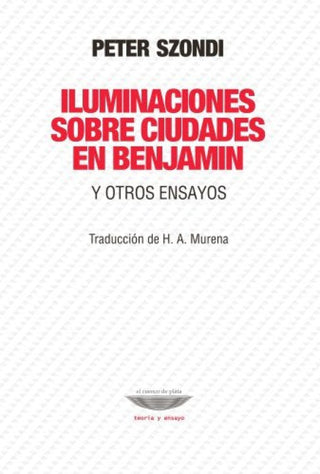 Iluminaciones Sobre Ciudades En Benjamin Y Otros Ensayos Libro