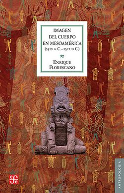 Imagen Del Cuerpo En Mesoamérica (5510 A. C. - 1521 D. C.)