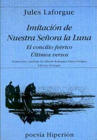 Imitación De Nuestra Señora La Luna ; El Concilio Feérico Últimos Versos Libro