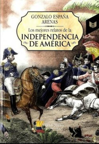 Independencia De America Los Mejores Relatos Libro