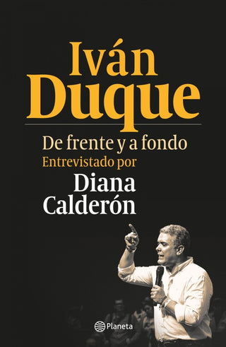 Iván Duque. De Frente Y A Fondo Libro
