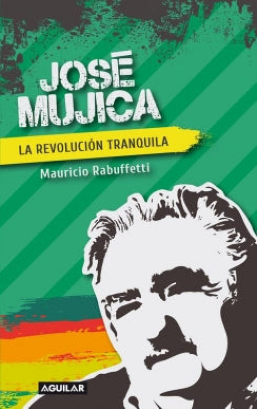 La Jose Mujica - Revolucion Tranquila - Mauricio Rabuffetti