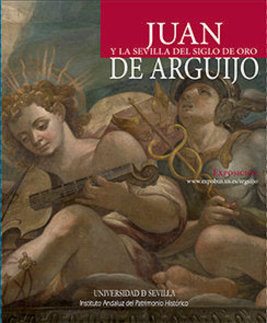 Juan De Arguijo Y La Sevilla Del Siglo Oro Libro