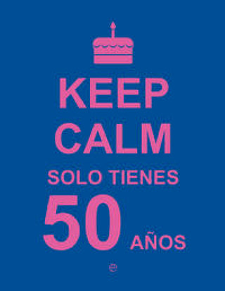 Keep Calm. Solo Tienes 50 Años Libro
