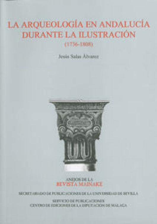 La Arqueología En Andalucía Durante Ilustración (1736-1808) Libro